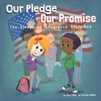 Our Pledge, Our Promise The Pledge of Allegiance Explained