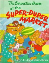 The Berenstain Bears at the Super-duper Market