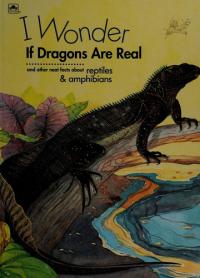 I Wonder If Dragons are Real And Other Neat Facts about Reptiles & Amphibians