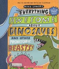 Everything Awesome about Dinosaurs and Other Prehistoric Beasts!