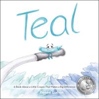 Teal (A Book about a Little Crayon That Makes a Big Difference)