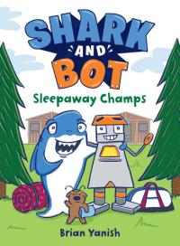 Shark and Bot #2: Sleepaway Champs (A Graphic Novel)