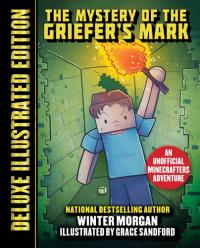 The Mystery of the Griefer's Mark (Deluxe Illustrated Edition) An Unofficial Minecrafters Adventure