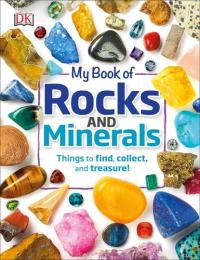 My Book of Rocks and Minerals Things to Find, Collect, and Treasure