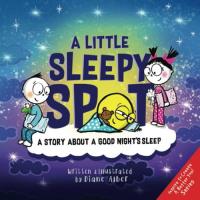 A Little Sleepy SPOT A Story about a Good Night's Sleep