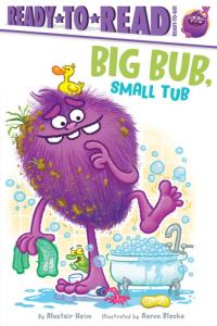 Big Bub, Small Tub Ready-to-Read Ready-to-Go!