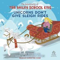 Unicorns Don't Give Sleigh Rides (The Adventures of the Bailey School Kids)