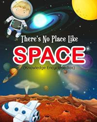 There's No Place Like Space (Knowledge Encyclopedias) An Introduction to the Solar System for Young Children, Perfect Way to Bring Science and Nature Into the Busy World of a Toddler, the First Big Book of Space for Kids , Best Gift for Kids