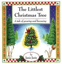 The Littlest Christmas Tree A Tale of Growing and Becoming