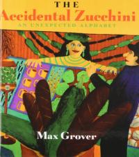 The Accidental Zucchini An Unexpected Alphabet