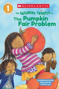 The Saturday Triplets in: The Pumpkin Fair Problem (Scholastic Reader, Level 1)