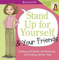 Stand Up for Yourself & Your Friends Dealing with Bullies and Bossiness, and Finding a Better Way