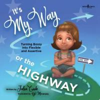It's My Way or the Highway Turning Bossy into Flexible and Assertive