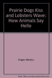 Prairie Dogs Kiss and Lobsters Wave How Animals Say Hello