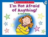 I'm Not Afraid of Anything!