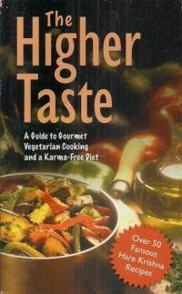 The Higher Taste A Guide to Gourmet Vegetarian Cooking and a Karma-free Diet
