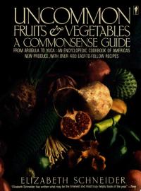 Uncommon Fruits and Vegetables A Commonsense Guide