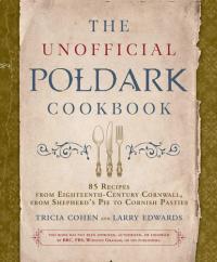 The Unofficial Poldark Cookbook 85 Recipes from Eighteenth-Century Cornwall, from Shepherd's Pie to Cornish Pasties