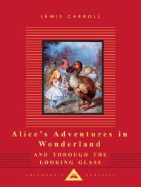 Alice's Adventures in Wonderland and Through the Looking Glass Illustrated by John Tenniel