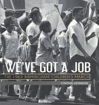 We've Got a Job The 1963 Birmingham Children's March