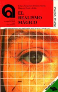 El Realismo Mágico: Borges, Carpentier, Cortázar, García Márquez, Onetti, Rulfo