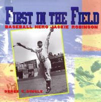 First in the Field: Baseball Hero Jackie Robinson