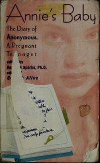 Annie's Baby The Diary of Anonymous, a Pregnant Teenager