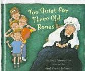 Too Quiet for These Old Bones