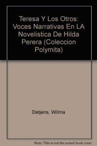 Teresa Y Los Otros: Voces Narrativas En LA Novelistica De Hilda Perera (COLECCION POLYMITA) (Spanish Edition)