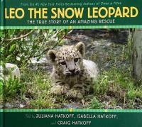 Leo, the Snow Leopard The True Story of an Amazing Rescue