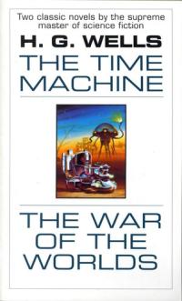 The Time Machine and The War of the Worlds Two Novels in One Volume
