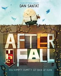 After the Fall How Humpty Dumpty Got Back Up Again : a Story