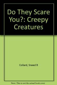 Creepy Creatures Do They Scare You?