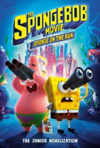 The SpongeBob Movie: Sponge on the Run: the Junior Novelization (SpongeBob SquarePants)