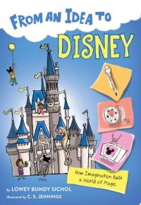 From an Idea to Disney How Imagination Built a World of Magic