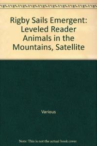 Rigby Sails Emergent Leveled Reader Animals in the Mountains, Satellite