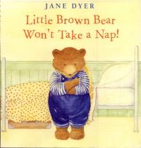 Little Brown Bear Won't Take a Nap!