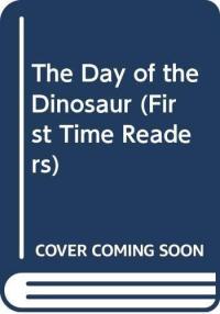 The Day of the Dinosaur (First Time Readers)