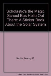 The Magic School Bus Hello Out There A Sticker Book about the Solar System