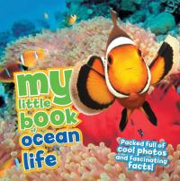 My Little Book of Ocean Life Packed full of cool photos and fascinating facts!