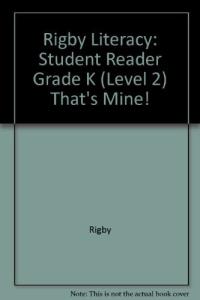 Rigby Literacy Student Reader Grade K (Level 2) That's Mine!