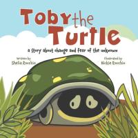 Toby the Turtle A Story about Change and Fear of the Unknown