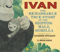 Ivan: The Remarkable True Story of the Shopping Mall Gorilla