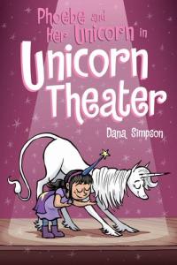Phoebe and Her Unicorn in Unicorn Theater Phoebe and Her Unicorn Series Book 8