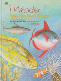 I Wonder why Fish Don't Drown And Other Neat Facts about Underwater Animals