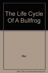 The Life Cycle of a Bullfrog