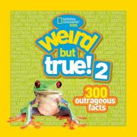 Weird But True! 2 300 Outrageous Facts