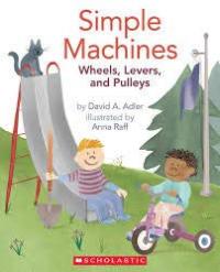 Simple Machines Wheels, Levers, and Pulleys