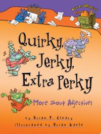 Quirky, Jerky, Extra Perky More about Adjectives