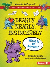 Dearly, Nearly, Insincerely, 20th Anniversary Edition What Is an Adverb?